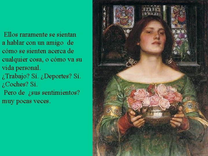  Ellos raramente se sientan a hablar con un amigo de cómo se sienten