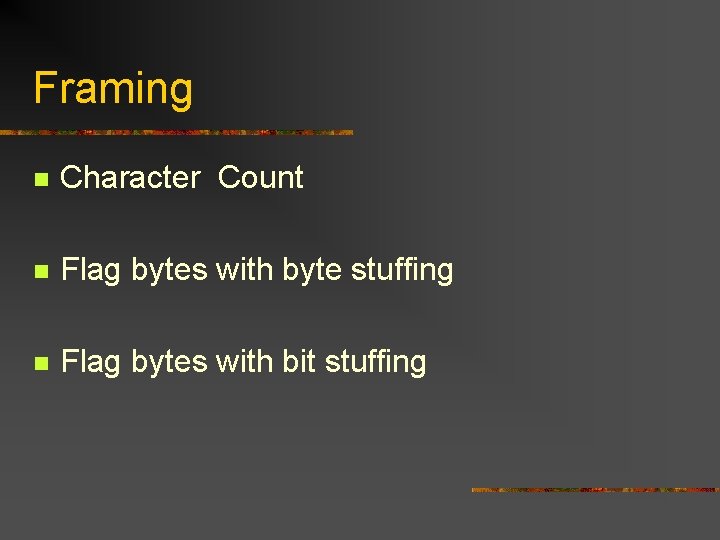 Framing n Character Count n Flag bytes with byte stuffing n Flag bytes with