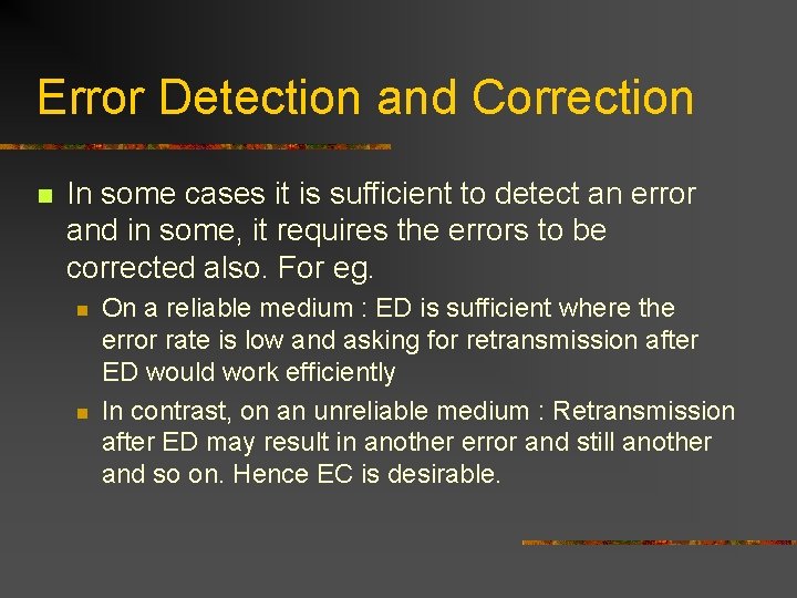 Error Detection and Correction n In some cases it is sufficient to detect an