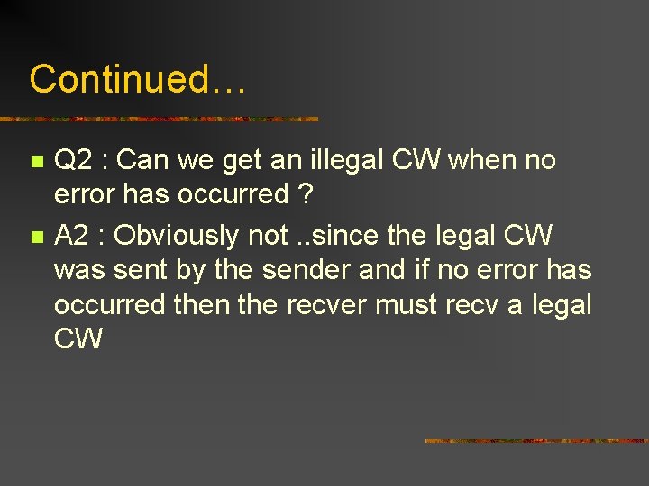 Continued… n n Q 2 : Can we get an illegal CW when no