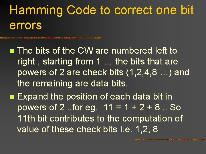 Hamming Code to correct one bit errors n n The bits of the CW