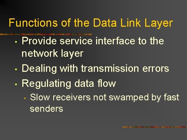 Functions of the Data Link Layer • • • Provide service interface to the