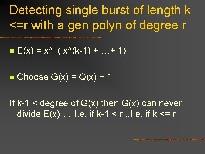 Detecting single burst of length k <=r with a gen polyn of degree r