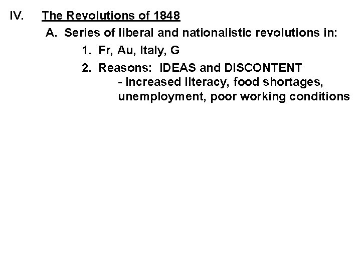 IV. The Revolutions of 1848 A. Series of liberal and nationalistic revolutions in: 1. IV. The Revolutions of 1848 A. Series of liberal and nationalistic revolutions in: 1.