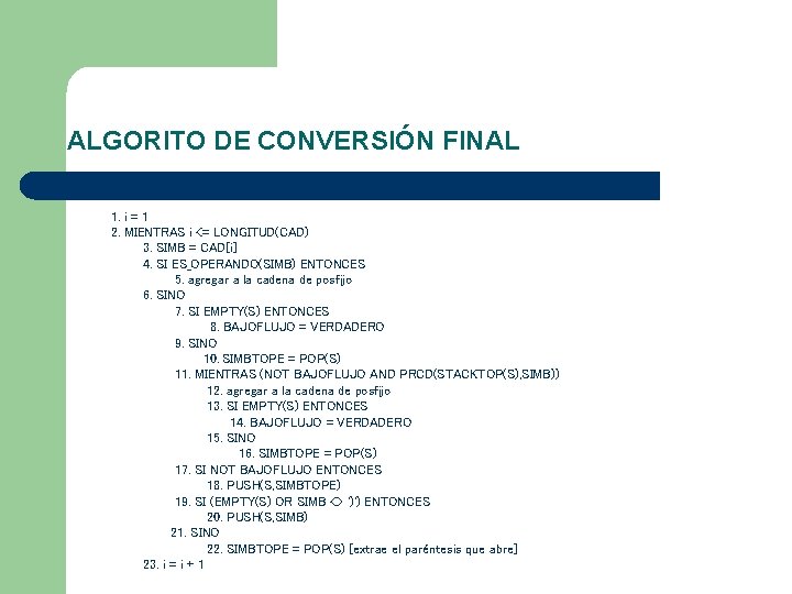 ALGORITO DE CONVERSIÓN FINAL 1. i = 1 2. MIENTRAS i <= LONGITUD(CAD) 3.