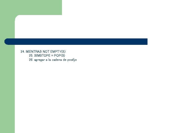 24. MIENTRAS NOT EMPTY(S) 25. SIMBTOPE = POP(S) 26. agregar a la cadena de