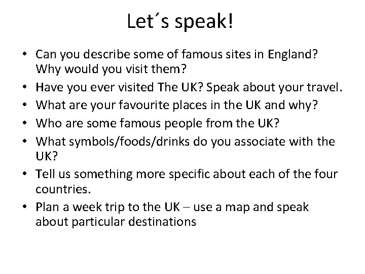 Let´s speak! • Can you describe some of famous sites in England? Why would