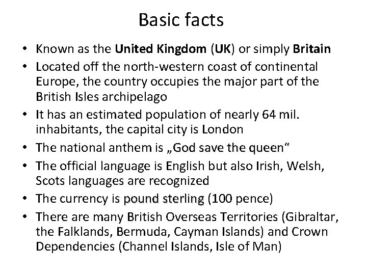 Basic facts • Known as the United Kingdom (UK) or simply Britain • Located