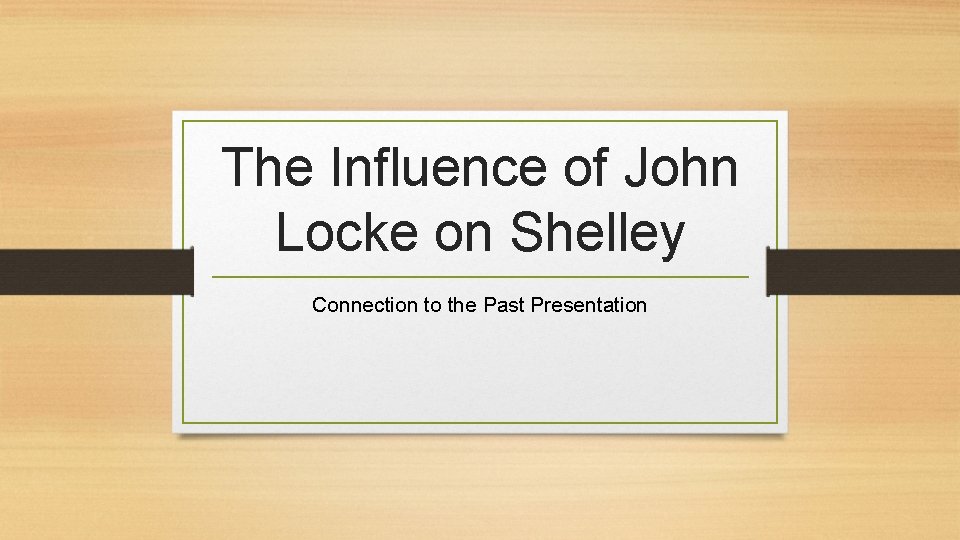 The Influence of John Locke on Shelley Connection to the Past Presentation 