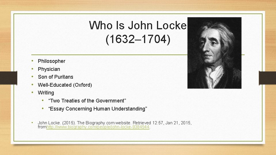 Who Is John Locke (1632– 1704) • • • Philosopher Physician Son of Puritans
