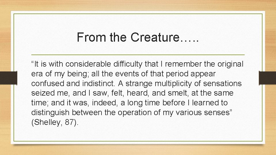 From the Creature…. . “It is with considerable difficulty that I remember the original