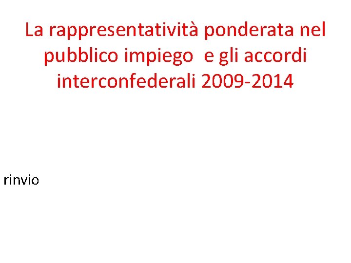 La rappresentatività ponderata nel pubblico impiego e gli accordi interconfederali 2009 -2014 rinvio 
