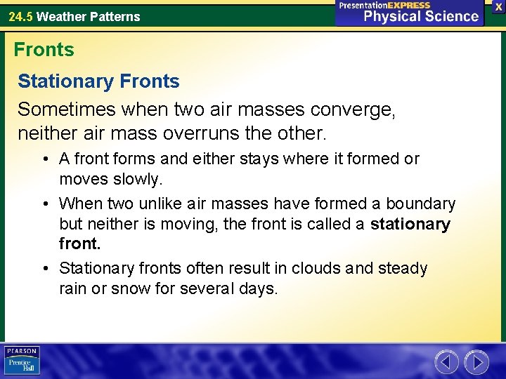 24. 5 Weather Patterns Fronts Stationary Fronts Sometimes when two air masses converge, neither