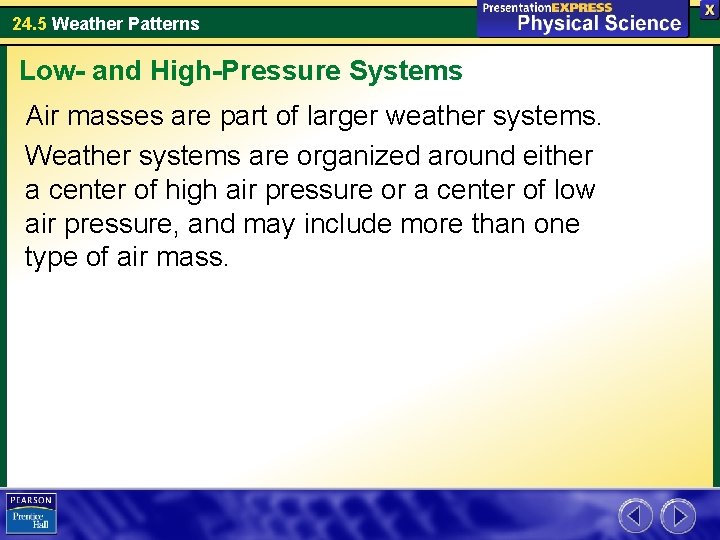 24. 5 Weather Patterns Low- and High-Pressure Systems Air masses are part of larger