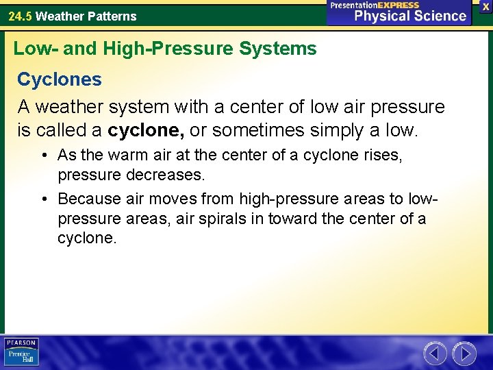 24. 5 Weather Patterns Low- and High-Pressure Systems Cyclones A weather system with a