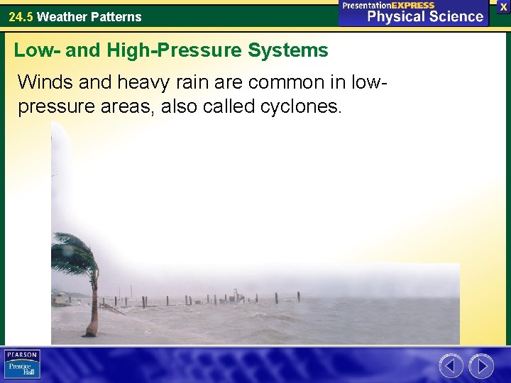 24. 5 Weather Patterns Low- and High-Pressure Systems Winds and heavy rain are common