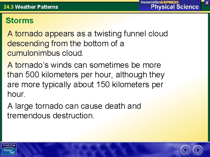 24. 5 Weather Patterns Storms A tornado appears as a twisting funnel cloud descending