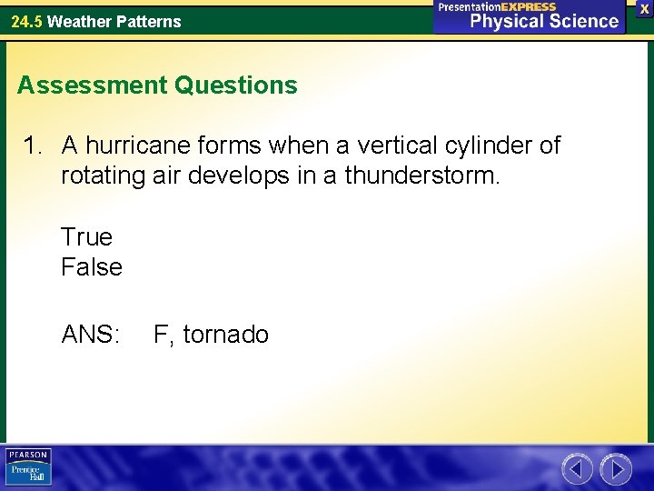 24. 5 Weather Patterns Assessment Questions 1. A hurricane forms when a vertical cylinder