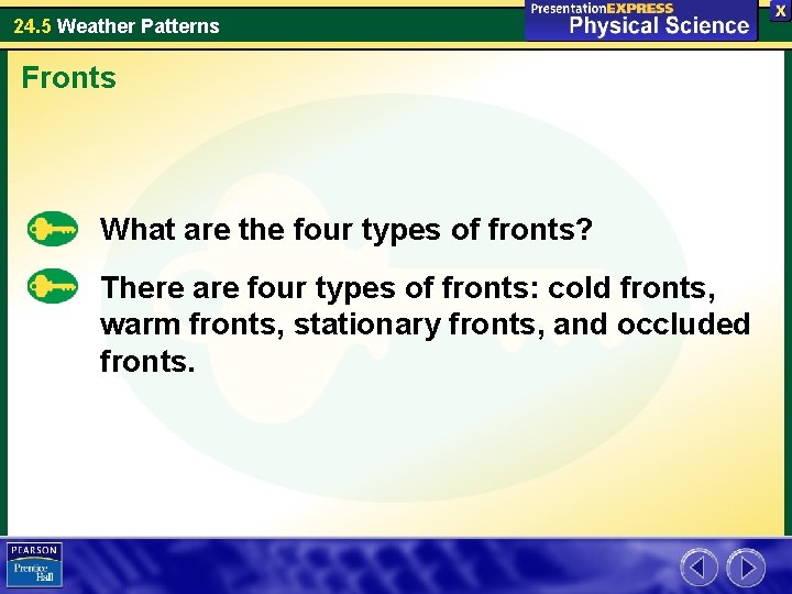 24. 5 Weather Patterns Fronts What are the four types of fronts? There are