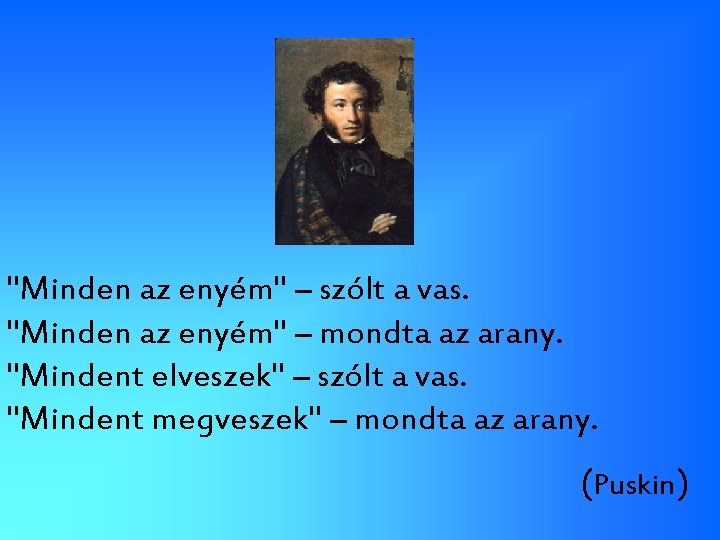 "Minden az enyém" – szólt a vas. "Minden az enyém" – mondta az arany.