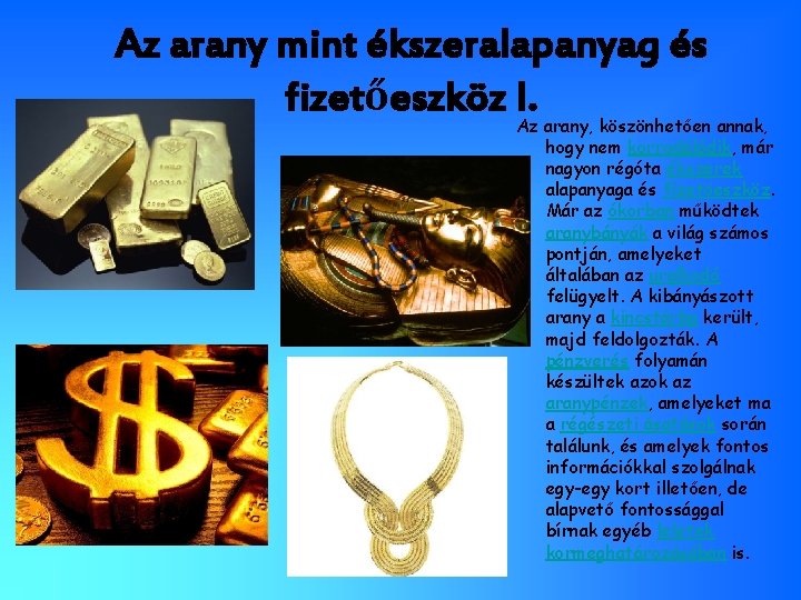 Az arany mint ékszeralapanyag és fizetőeszköz I. Az arany, köszönhetően annak, hogy nem korrodálódik,
