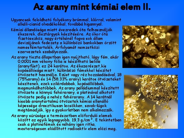 Az arany mint kémiai elem II. Ugyancsak feloldható folyékony brómmal, klórral, valamint alkáli-cianid olvadékokkal,