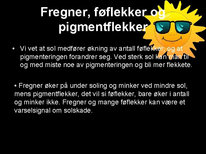 Fregner, føflekker og pigmentflekker • Vi vet at sol medfører økning av antall føflekker,