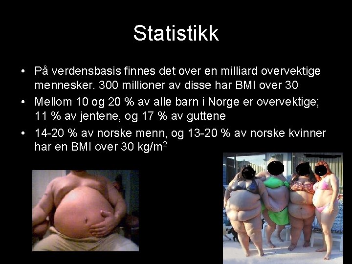 Statistikk • På verdensbasis finnes det over en milliard overvektige mennesker. 300 millioner av