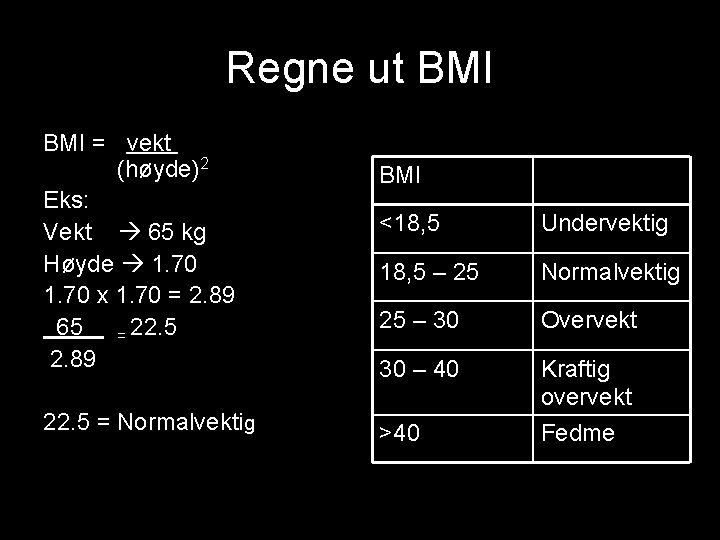 Regne ut BMI = vekt (høyde)2 Eks: Vekt 65 kg Høyde 1. 70 x