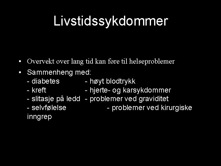 Livstidssykdommer • Overvekt over lang tid kan føre til helseproblemer • Sammenheng med: -