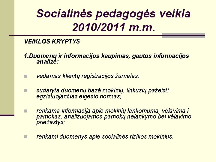 Socialinės pedagogės veikla 2010/2011 m. m. VEIKLOS KRYPTYS 1. Duomenų ir informacijos kaupimas, gautos