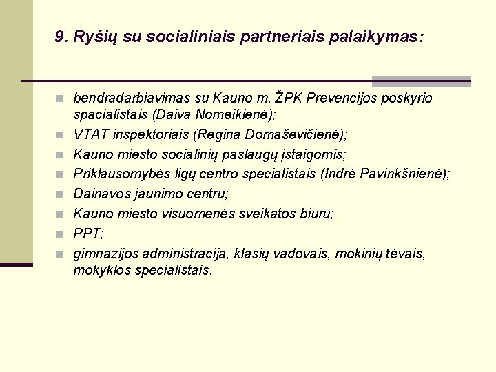 9. Ryšių su socialiniais partneriais palaikymas: n bendradarbiavimas su Kauno m. ŽPK Prevencijos poskyrio