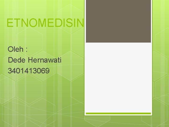 ETNOMEDISIN Oleh : Dede Hernawati 3401413069 