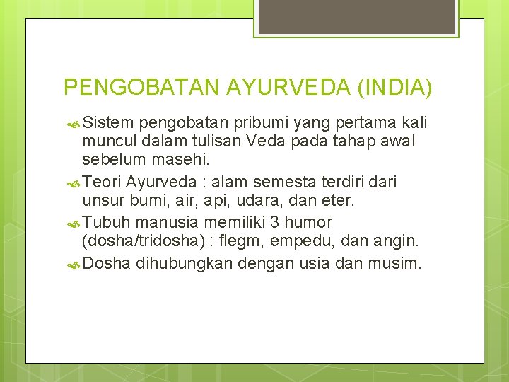 PENGOBATAN AYURVEDA (INDIA) Sistem pengobatan pribumi yang pertama kali muncul dalam tulisan Veda pada