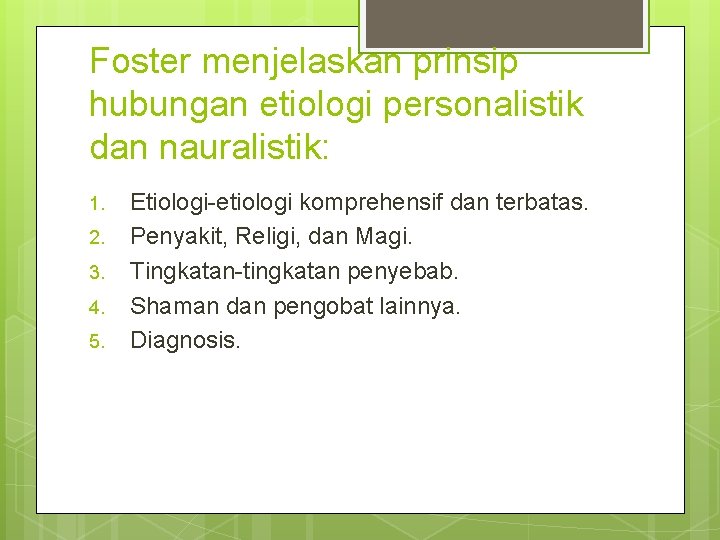 Foster menjelaskan prinsip hubungan etiologi personalistik dan nauralistik: 1. 2. 3. 4. 5. Etiologi-etiologi