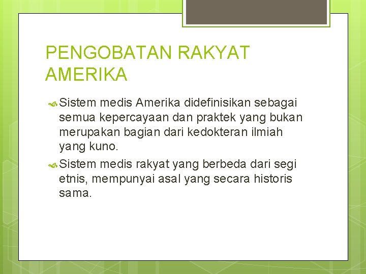 PENGOBATAN RAKYAT AMERIKA Sistem medis Amerika didefinisikan sebagai semua kepercayaan dan praktek yang bukan