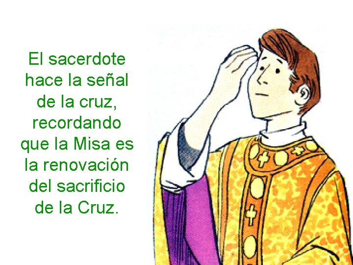 El sacerdote hace la señal de la cruz, recordando que la Misa es la