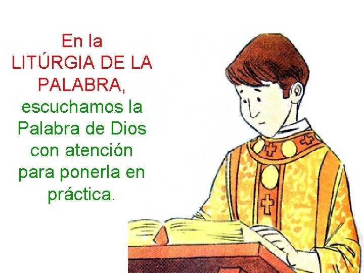 En la LITÚRGIA DE LA PALABRA, escuchamos la Palabra de Dios con atención para