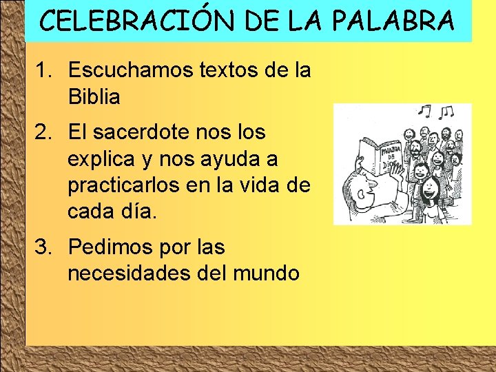 CELEBRACIÓN DE LA PALABRA 1. Escuchamos textos de la Biblia 2. El sacerdote nos