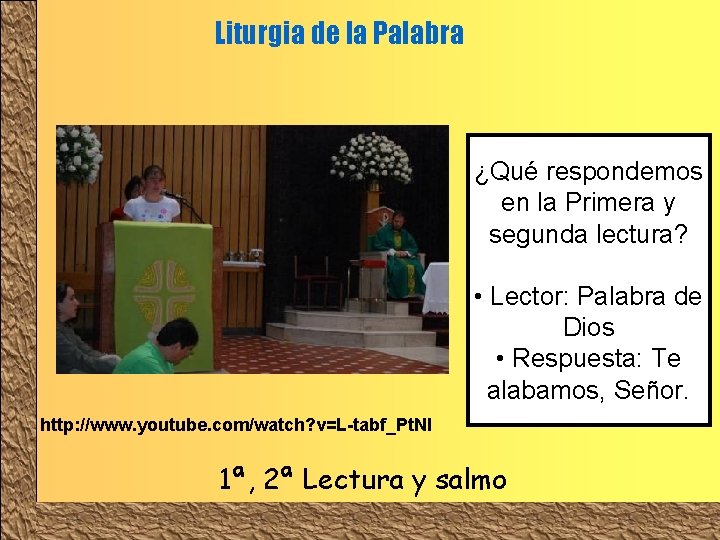 Liturgia de la Palabra ¿Qué respondemos en la Primera y segunda lectura? • Lector: