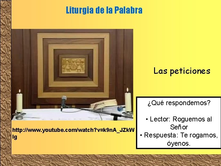 Liturgia de la Palabra Las peticiones ¿Qué respondemos? • Lector: Roguemos al Señor http: