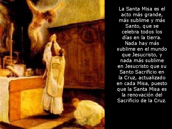 La Santa Misa es el acto más grande, más sublime y más Santo, que