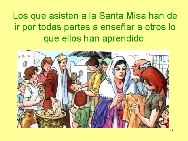 Los que asisten a la Santa Misa han de ir por todas partes a