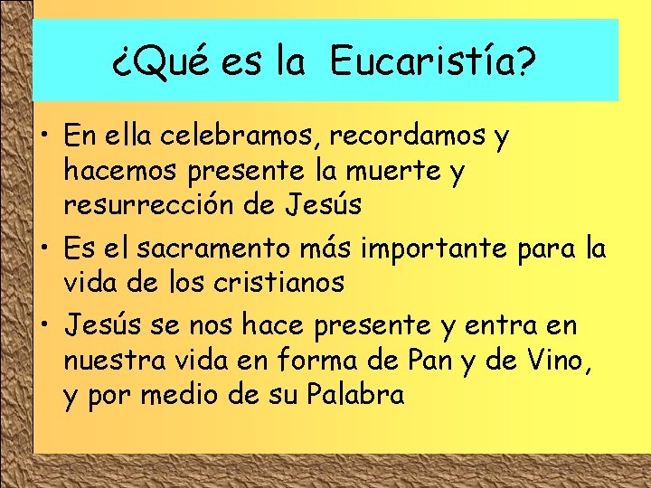 ¿Qué es la Eucaristía? • En ella celebramos, recordamos y hacemos presente la muerte ¿Qué es la Eucaristía? • En ella celebramos, recordamos y hacemos presente la muerte