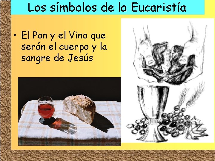 Los símbolos de la Eucaristía • El Pan y el Vino que serán el