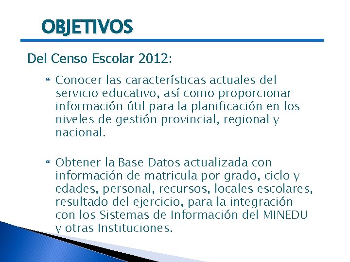 OBJETIVOS Del Censo Escolar 2012: Conocer las características actuales del servicio educativo, así como