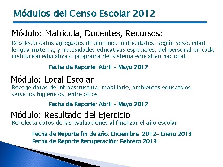 Módulos del Censo Escolar 2012 Módulo: Matricula, Docentes, Recursos: Recolecta datos agregados de alumnos