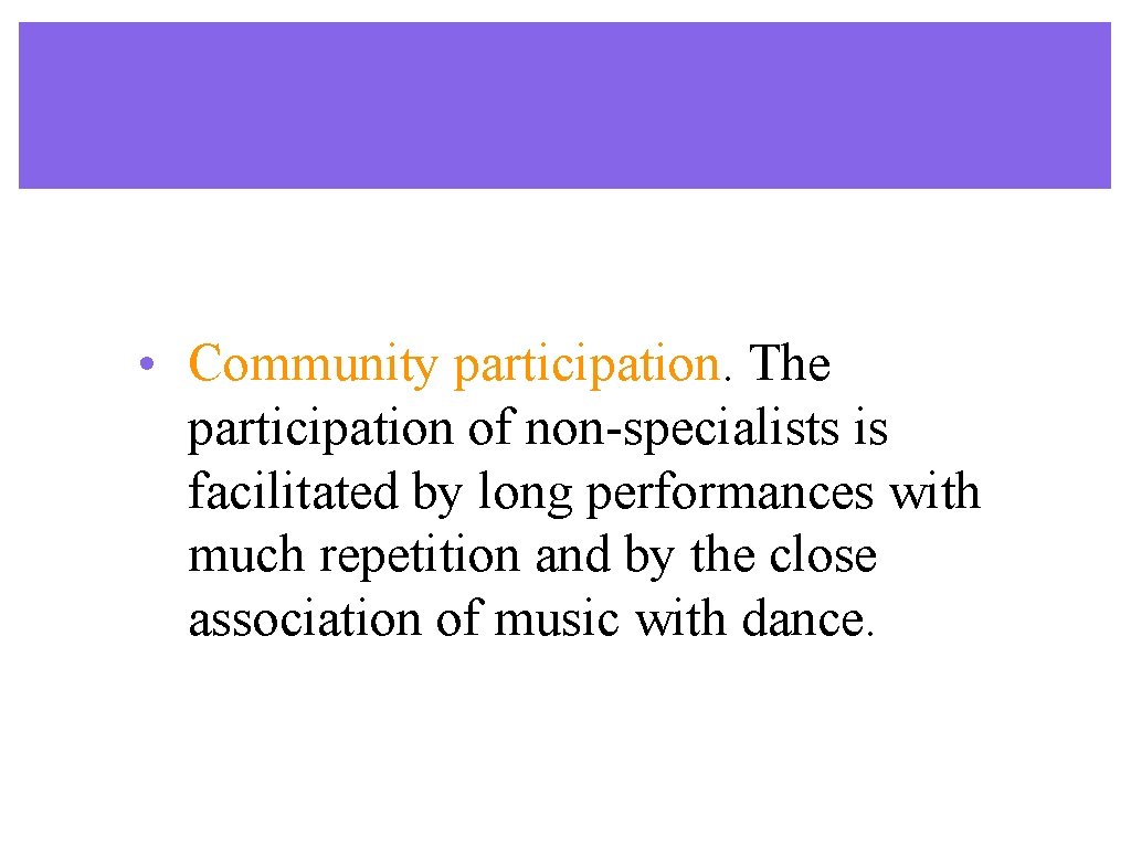• Community participation. The participation of non-specialists is facilitated by long performances with • Community participation. The participation of non-specialists is facilitated by long performances with