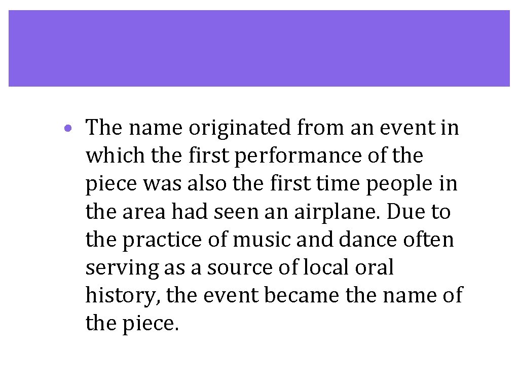 • The name originated from an event in which the first performance of • The name originated from an event in which the first performance of