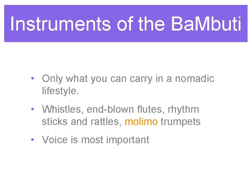 Instruments of the Ba. Mbuti • Only what you can carry in a nomadic Instruments of the Ba. Mbuti • Only what you can carry in a nomadic